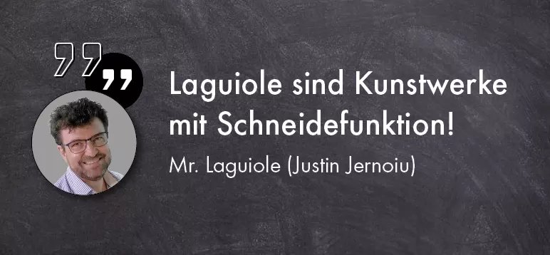 „Laguiole sind Kunstwerke mit Schneidefunktion!